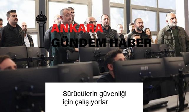 Sürücülerin güvenliği için çalışıyorlar