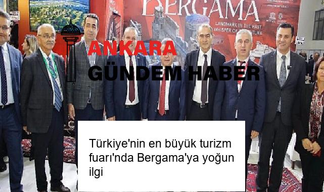 Türkiye’nin en büyük turizm fuarı’nda Bergama’ya yoğun ilgi