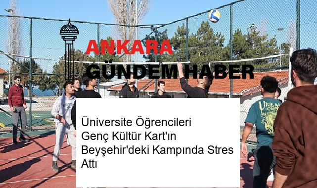 Üniversite Öğrencileri Genç Kültür Kart’ın Beyşehir’deki Kampında Stres Attı