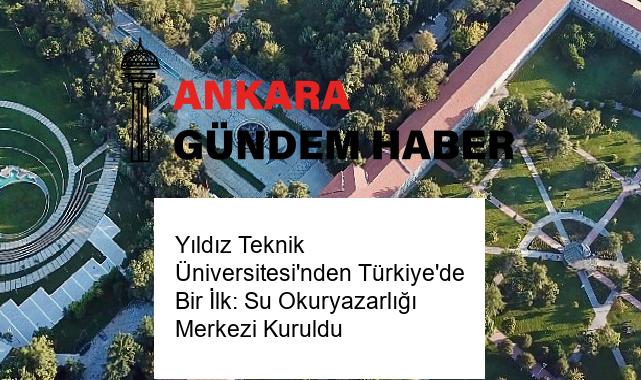 Yıldız Teknik Üniversitesi’nden Türkiye’de Bir İlk: Su Okuryazarlığı Merkezi Kuruldu